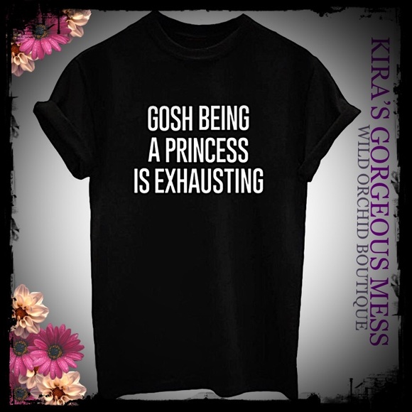 ✨BNWT “GOSH BEING A PRINCESS IS EXHAUSTING TEE✨ - Picture 1 of 2